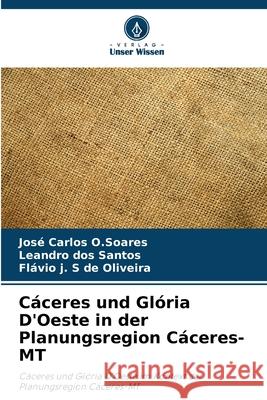 Cáceres und Glória D'Oeste in der Planungsregion Cáceres-MT O.Soares, José Carlos, dos Santos, Leandro, de Oliveira, Flávio j. S 9786208713973 Verlag Unser Wissen - książka