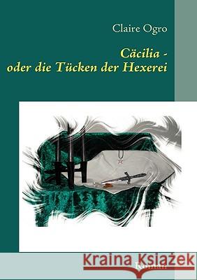 Cäcilia - oder die Tücken der Hexerei Claire Ogro 9783837006131 Books on Demand - książka