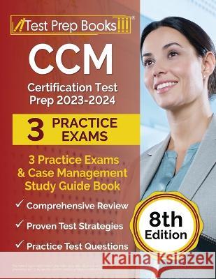 CCM Certification Test Prep 2023-2024: 3 Practice Exams and Case Management Study Guide Book [8th Edition] Joshua Rueda 9781637758465 Test Prep Books - książka