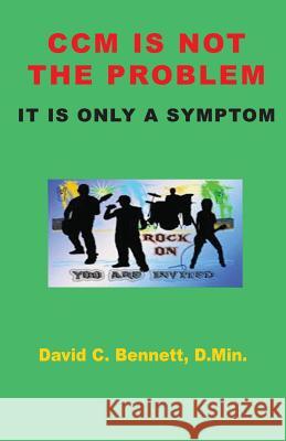 CCM Is Not The Problem, It Is Only A Symptom David C Bennett 9781568480848 Old Paths Publications, Inc - książka