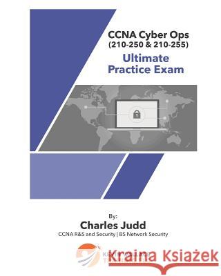 CCNA Cyber Ops (210-250 & 210-255) Ultimate Practice Exam Charles Judd 9781798476468 Independently Published - książka