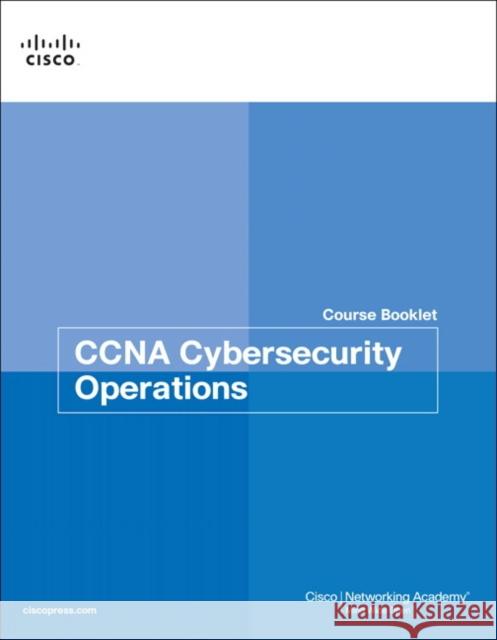 CCNA Cybersecurity Operations Course Booklet Cisco Networking Academy 9781587134371 Pearson Education (US) - książka