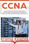 CCNA: Guía Completa para Principiantes Conoce la Certificación de Conmutación y Enrutamiento de Redes CCNA (Cisco Certified Schmidt, Walker 9781086130140 Independently Published