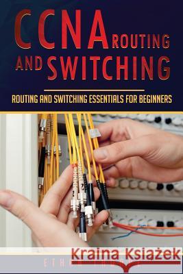 CCNA Routing and Switching: Routing and Switching Essentials for Beginners Ethan Thorpe 9781081568894 Independently Published - książka