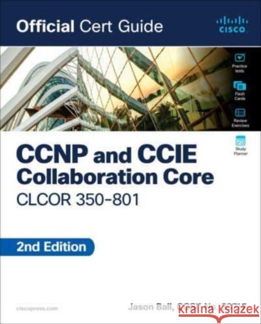 CCNP and CCIE Collaboration Core CLCOR 350-801 Official Cert Guide Jason Ball 9780138200947 Pearson Education (US) - książka