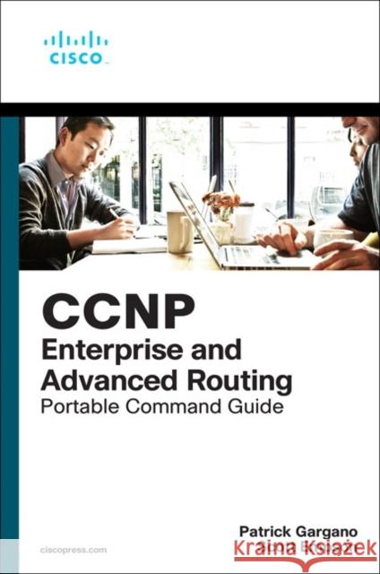 CCNP and CCIE Enterprise Core & CCNP Enterprise Advanced Routing Portable Command Guide: All Encor (350-401) and Enarsi (300-410) Commands in One Comp Gargano, Patrick 9780135768167 Pearson Education (US) - książka