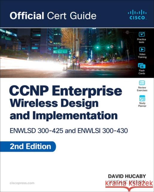 CCNP Enterprise Wireless Design ENWLSD 300-425 and Implementation ENWLSI 300-430 Official Cert Guide David Hucaby 9780138249892 Pearson Education - książka