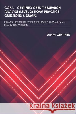 Ccra - Certified Credit Research Analyst (Level 2) Exam Practice Questions & Dumps: EXAM STUDY GUIDE FOR CCRA LEVEL-2 (AIWMI) Exam Prep LATEST VERSION Books, Quantic 9798692225771 Independently Published - książka