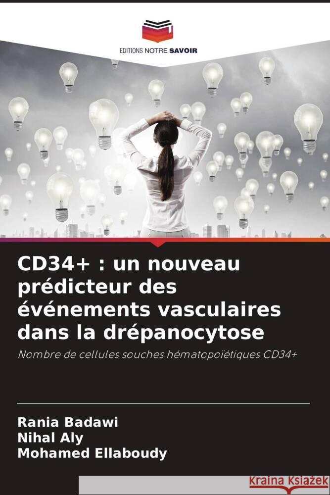 CD34+ : un nouveau prédicteur des événements vasculaires dans la drépanocytose Badawi, Rania, Aly, Nihal, Ellaboudy, Mohamed 9786206161080 Editions Notre Savoir - książka