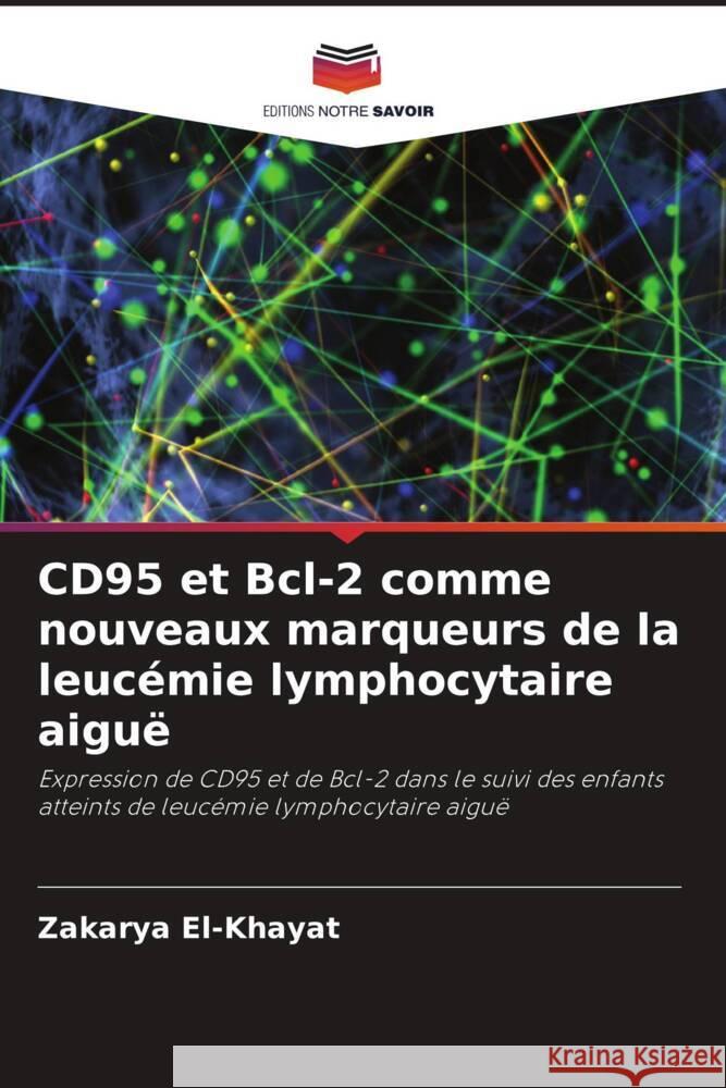 CD95 et Bcl-2 comme nouveaux marqueurs de la leucémie lymphocytaire aiguë El-Khayat, Zakarya 9786203223484 Editions Notre Savoir - książka