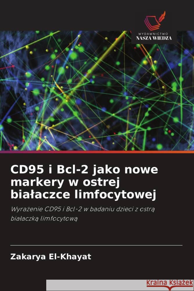 CD95 i Bcl-2 jako nowe markery w ostrej bialaczce limfocytowej El-Khayat, Zakarya 9786203223514 Wydawnictwo Nasza Wiedza - książka