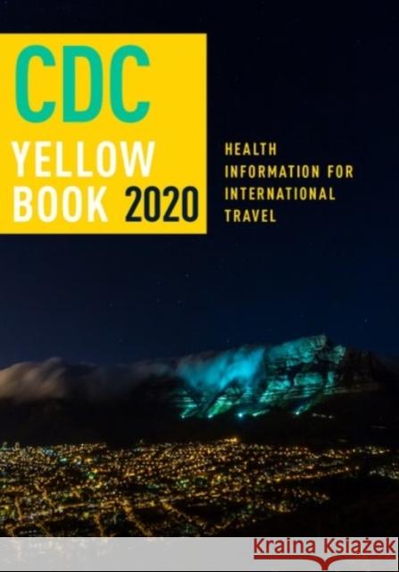 CDC Yellow Book 2020: Health Information for International Travel Centers For Disease Control and P (cdc) Gary W. Brunette Jeffrey B. Nemhauser 9780190065973 Oxford University Press, USA - książka