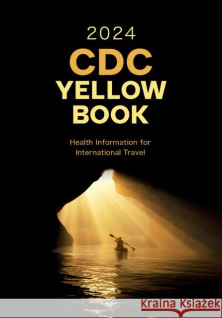 CDC Yellow Book 2024: Health Information for International Travel Centers for Disease Control and Prevention (CDC) 9780197570944 Oxford University Press Inc - książka