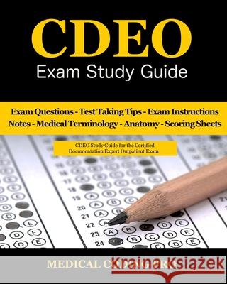 CDEO Exam Study Guide: 150 Certified Documentation Expert Outpatient Practice Exam Questions & Answers, Tips To Pass The Exam, Medical Terminology, Common Anatomy, Secrets To Reducing Exam Stress, and Medical Coding Pro 9781546837244 Createspace Independent Publishing Platform - książka