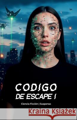C?digo de Escape I: El futuro lleg?... y no est? de nuestro lado Jos? Andr?s Sot Jos? Andres Sot 9789930004357 Jose Andres Soto Rojas - książka
