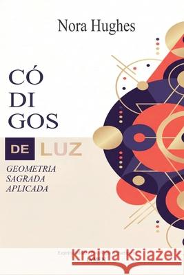 C?digos de Luz: Geometria Sagrada Aplicada Nora Hughes V. M. Santos 9786597879618 Lvmen Press - książka