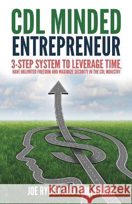 CDL Minded Entrepreneur: 3-Step System to Leverage Time, Have Unlimited Freedom and Maximize Security in the CDL Industry Joe Ryder Eric C Balma  9781958511008 Business, Money & Education - książka