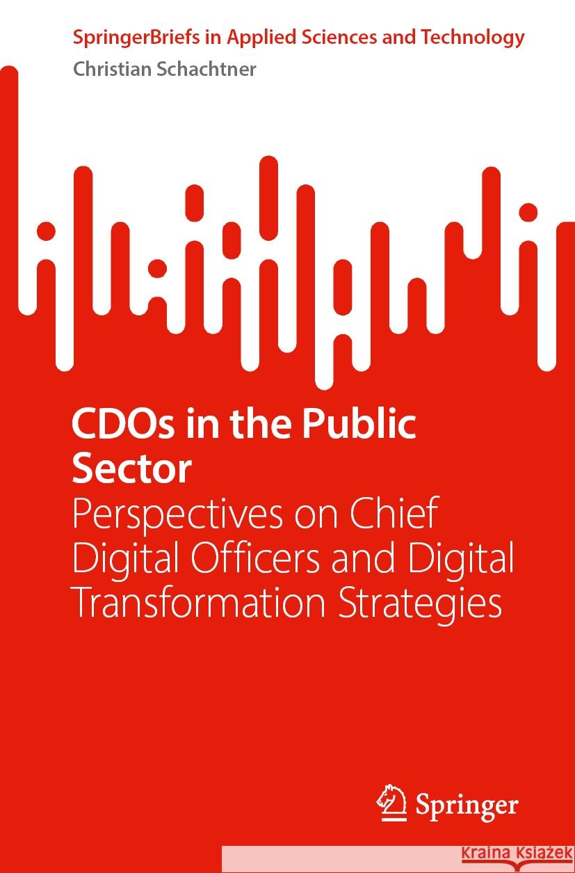 Cdos in the Public Sector: Perspectives on Chief Digital Officers and Digital Transformation Strategies Christian Schachtner 9783031546105 Springer - książka