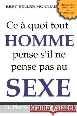 Ce à quoi tout homme pense s'il ne pense pas au sexe Delasource, Pierre-Xavier 9781512355369 Createspace - książka