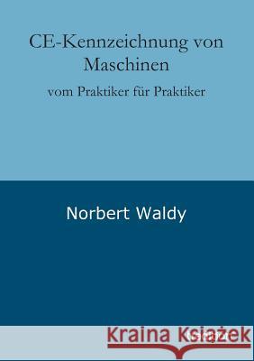 CE-Kennzeichnung von Maschinen Waldy, Norbert 9783849541033 Tredition - książka