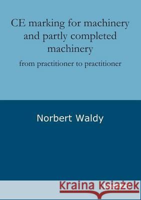 CE marking for machinery and partly completed machinery Waldy, Norbert 9783849572921 Tredition - książka