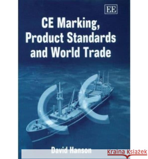 CE Marking, Product Standards and World Trade David Hanson 9781843767732 Edward Elgar Publishing Ltd - książka