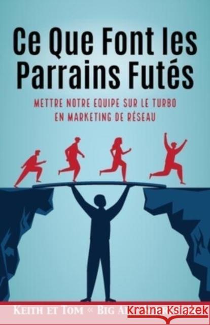 Ce Que Font les Parrains Futés: Mettre Notre Equipe sur le Turbo en Marketing de Réseau Schreiter, Keith 9781948197953 Fortune Network Publishing Inc - książka