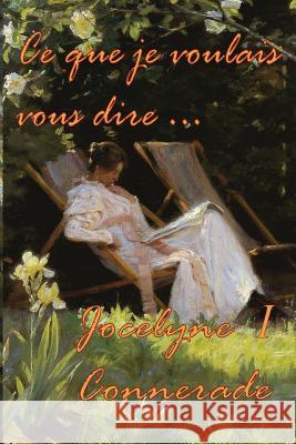 Ce que je voulais vous dire Connerade, Jocelyne 9781511526043 Createspace - książka