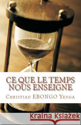 Ce que le temps nous enseigne Yenga, Chris Ebongo 9781976331626 Createspace Independent Publishing Platform - książka