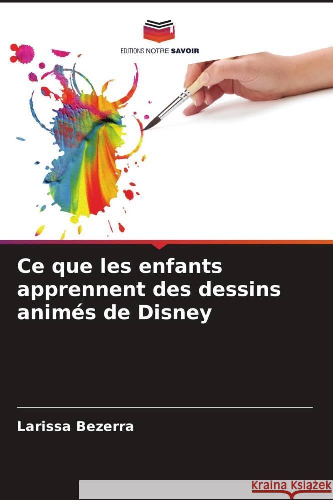 Ce que les enfants apprennent des dessins animés de Disney Bezerra, Larissa 9786208539870 Editions Notre Savoir - książka