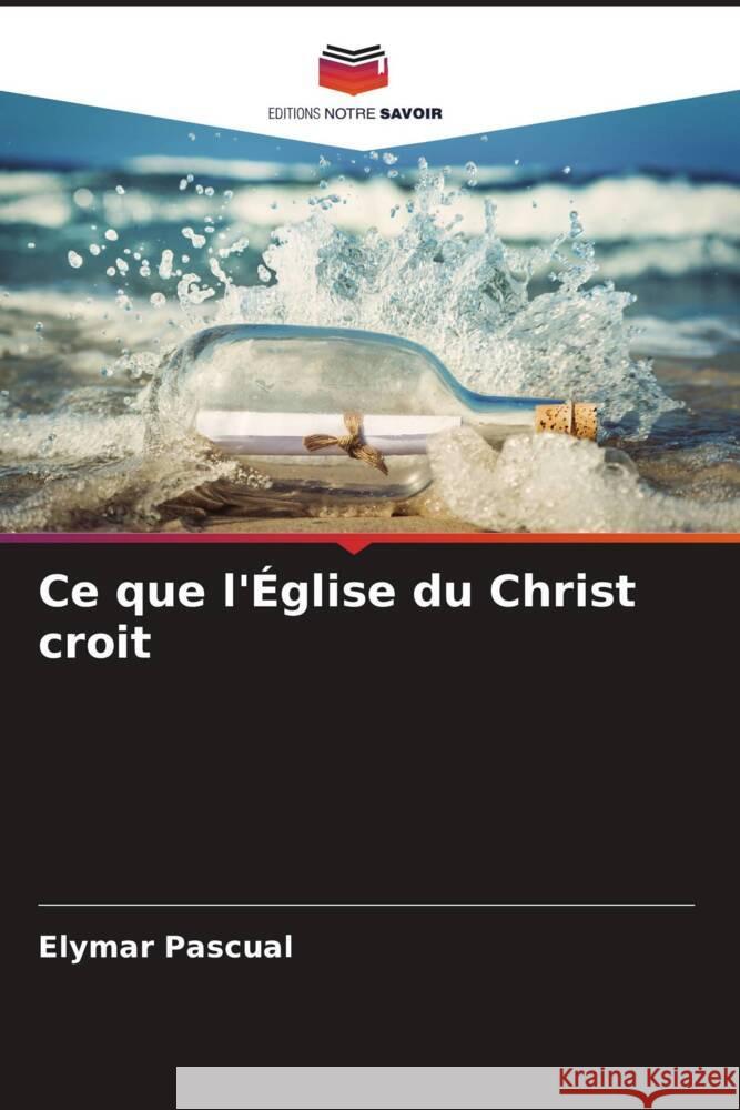 Ce que l'Église du Christ croit Pascual, Elymar 9786204777597 Editions Notre Savoir - książka