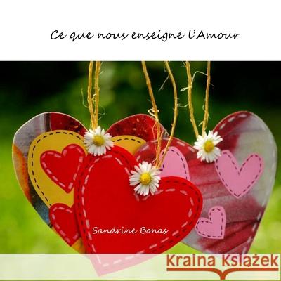 Ce que nous enseigne l'Amour Bonas, Sandrine 9781720379355 Createspace Independent Publishing Platform - książka