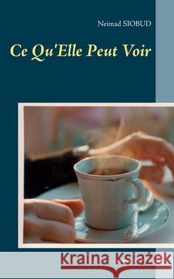 Ce Qu'Elle Peut Voir: tomes 1 - 2 - 3 Neimad Siobud 9782322260430 Books on Demand - książka