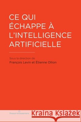 Ce qui échappe à l'intelligence artificielle Levin, François, Ollion, Étienne 9791037038449 Hermann - książka