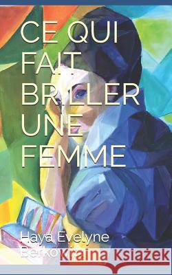 Ce Qui Fait Briller Une Femme Haya Evelyne Berkowitz 9781098538897 Independently Published - książka