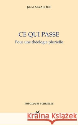 Ce qui passe.: Pour une théologie plurielle Maalouf, Jihad 9782343121345 Editions L'Harmattan - książka