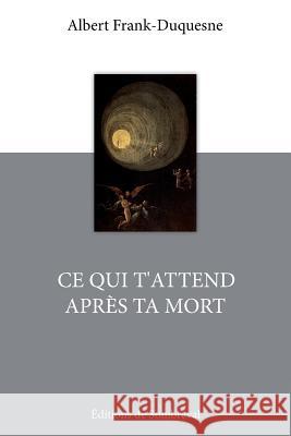 Ce qui t'attend après ta mort Frank-Duquesne, Albert 9781523311774 Createspace Independent Publishing Platform - książka