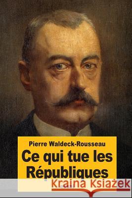 Ce qui tue les Républiques Waldeck-Rousseau, Pierre 9781523818655 Createspace Independent Publishing Platform - książka