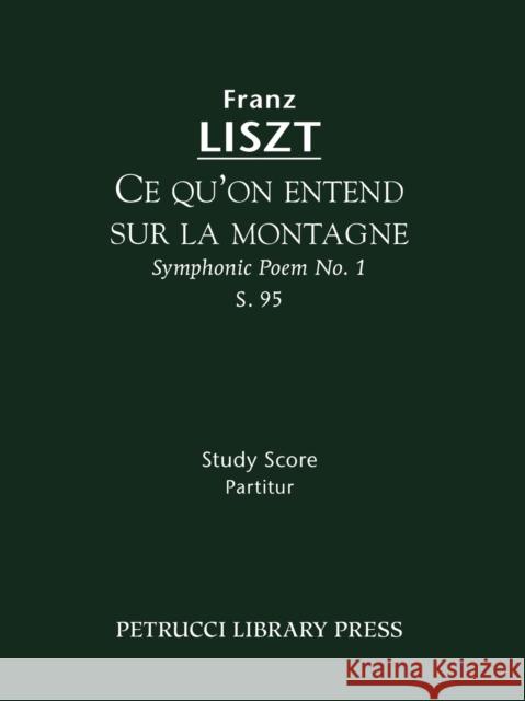 Ce qu'on entend sur la montagne, S.95: Study score Franz Liszt, Soren Afshar, Otto Taubmann 9781608740215 Petrucci Library Press - książka