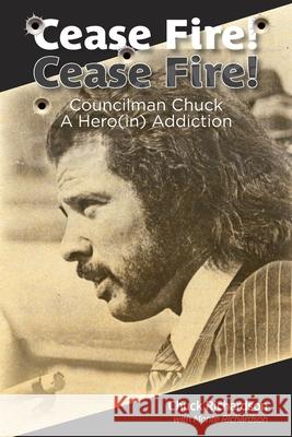 Cease Fire! Cease Fire!: Councilman Chuck, A Hero(in) Addiction Chuck Richardson Monte Richardson 9780998167213 H.W. Chuck Richardson - książka