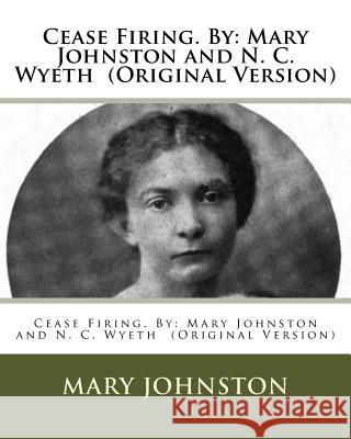 Cease Firing. By: Mary Johnston and N. C. Wyeth (Original Version) Wyeth, N. C. 9781537040530 Createspace Independent Publishing Platform - książka