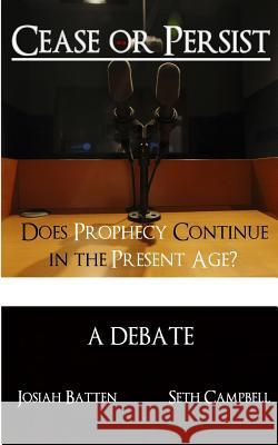 Cease or Persist: Does Prophecy Continue into the Present Age? Campbell, Seth 9781530382088 Createspace Independent Publishing Platform - książka