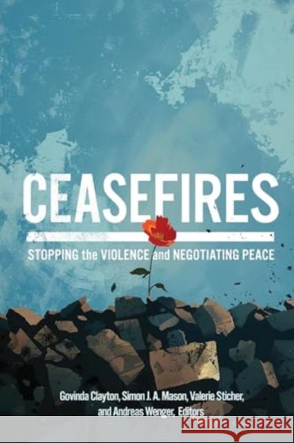 Ceasefires: Stopping the Violence and Negotiating Peace Govinda Clayton Simon J. a. Mason Valerie Sticher 9781647125394 Georgetown University Press - książka