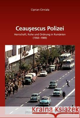 Ceaușescus Polizei: Herrschaft, Ruhe Und Ordnung in Rumänien (1960-1989) Cirniala, Ciprian 9783110569933 Walter de Gruyter - książka