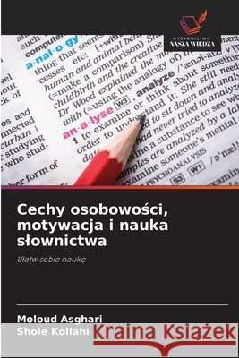 Cechy osobowosci, motywacja i nauka slownictwa Asghari, Moloud, Kollahi, Shole 9786209241666 Wydawnictwo Nasza Wiedza - książka