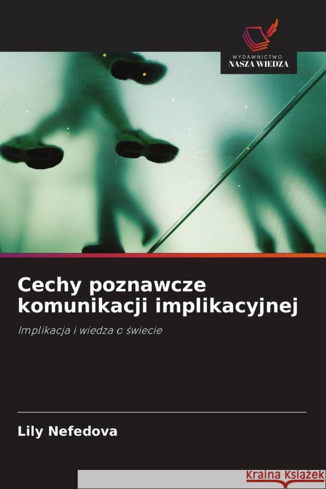 Cechy poznawcze komunikacji implikacyjnej Nefedova, Lily 9786203091939 Wydawnictwo Nasza Wiedza - książka