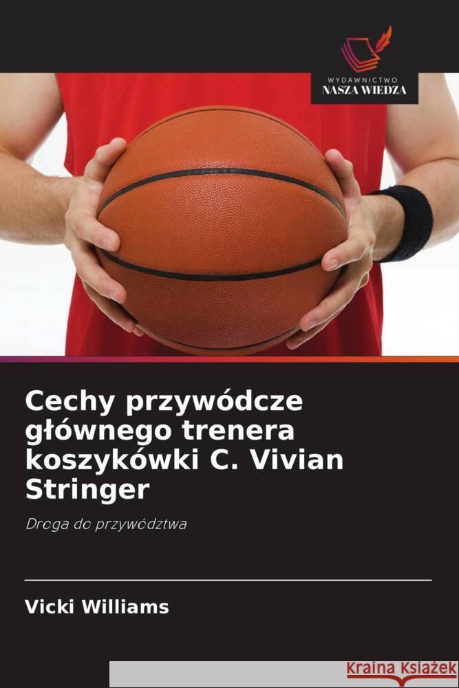 Cechy przywódcze glównego trenera koszykówki C. Vivian Stringer Williams, Vicki 9786203240979 Wydawnictwo Nasza Wiedza - książka