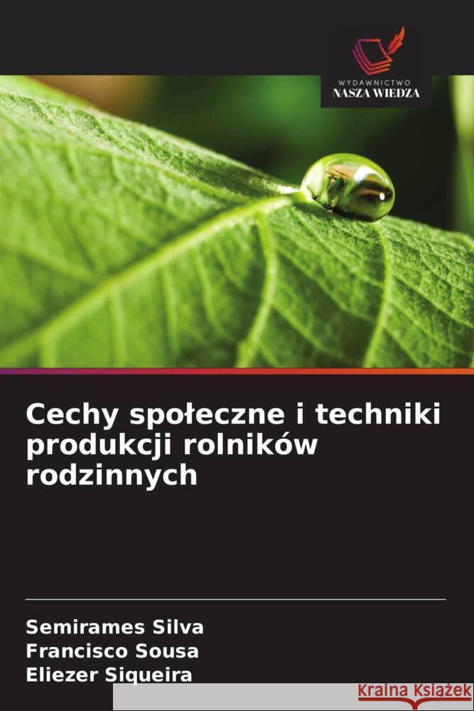 Cechy spoleczne i techniki produkcji rolników rodzinnych Silva, Semirames, Sousa, Francisco, Siqueira, Eliezer 9786208379544 Wydawnictwo Nasza Wiedza - książka