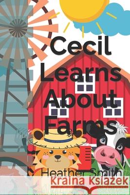 Cecil Learns About Farms Heather Smith 9798788416717 Independently Published - książka