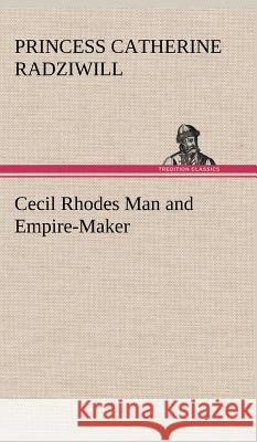 Cecil Rhodes Man and Empire-Maker Princess Catherine Radziwill 9783849198886 Tredition Classics - książka